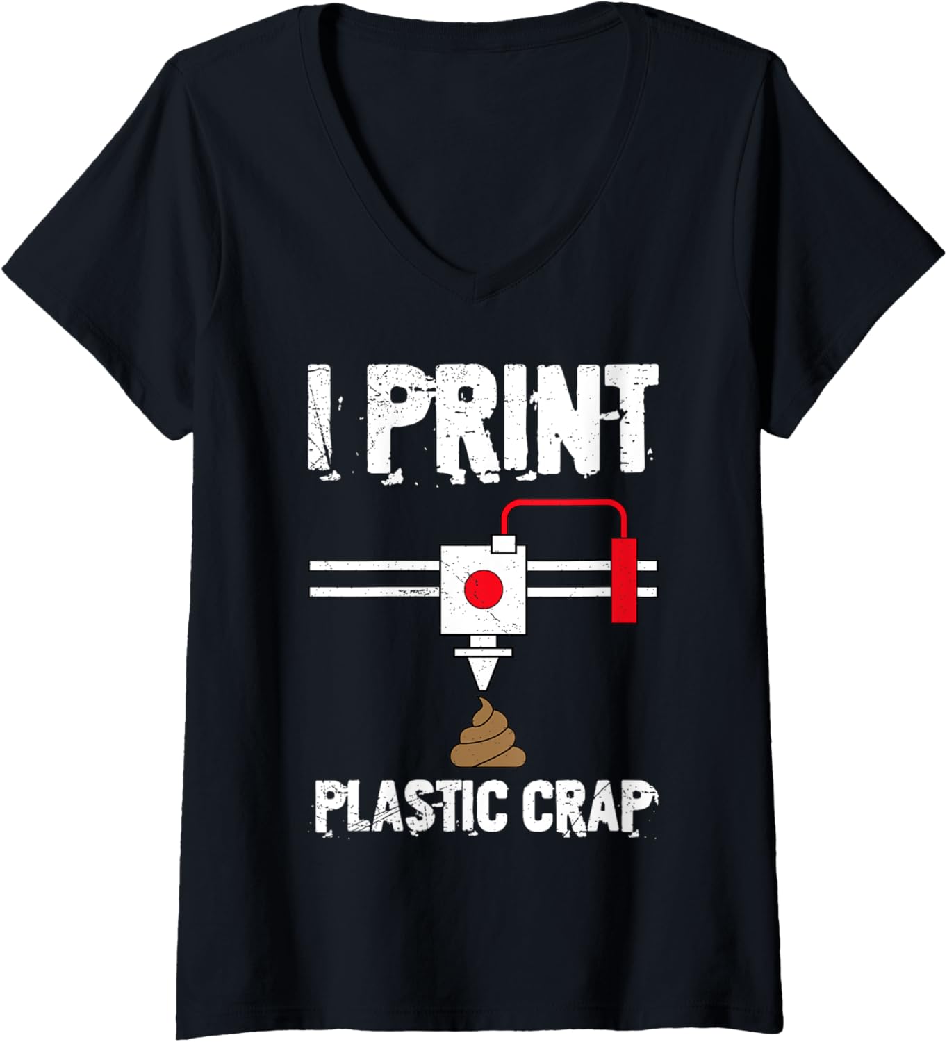 Womens I Print Plastic Crap Cool 3D Printing 3D Print Lovers V
