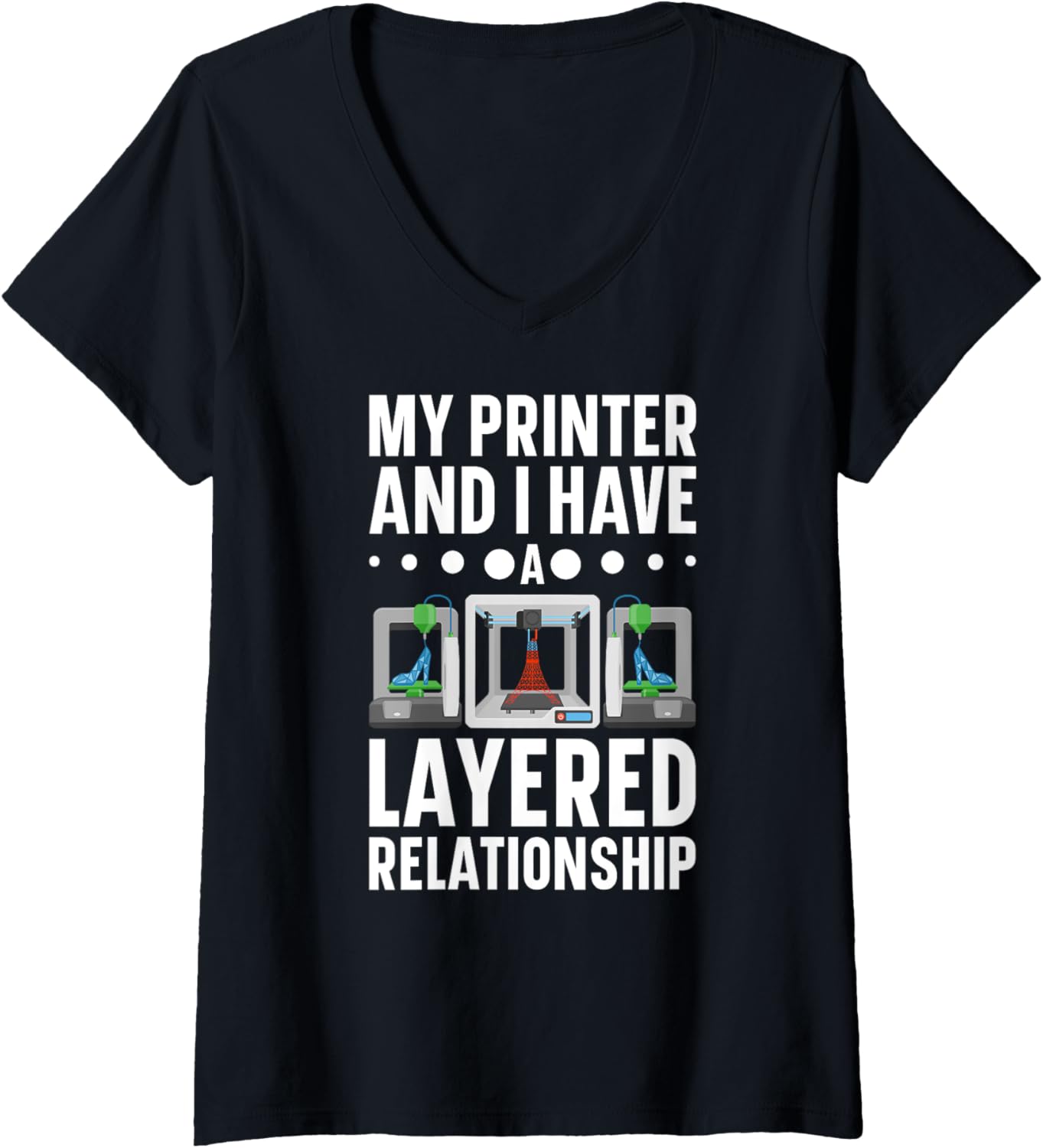 Womens My Im Printer I Have A Layered Relationship 3D Printer V