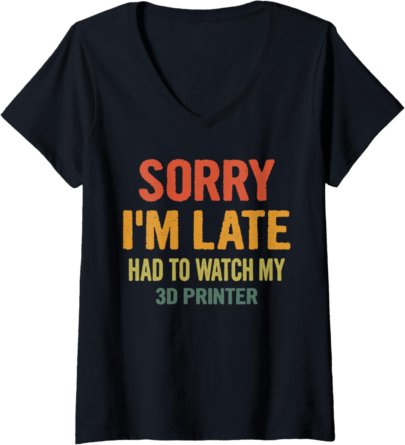 Womens Sorry Im Late Had To Watch My 3D Printer Funny 3D