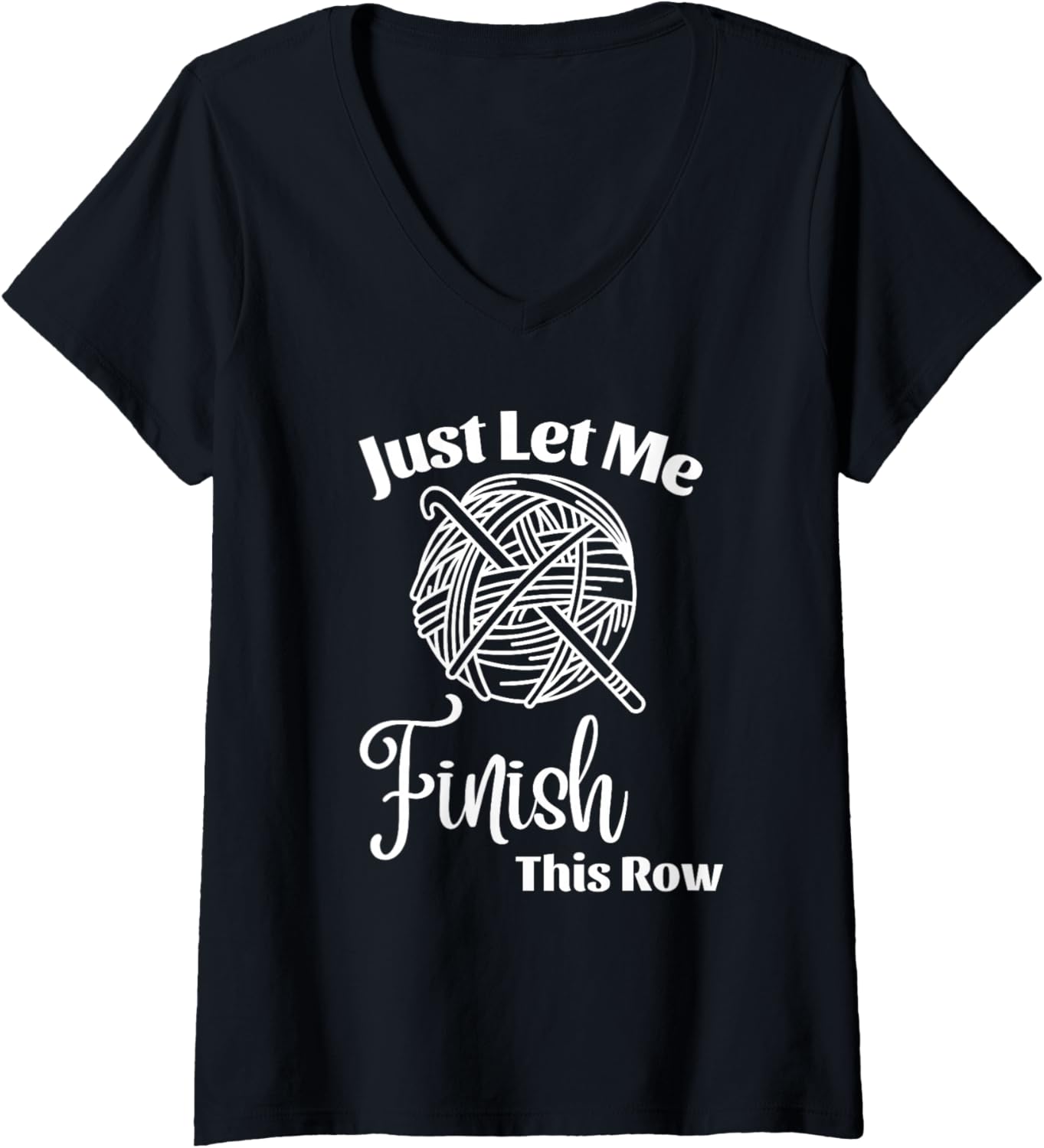 Womens Just Let Me Finish This Row Funny Crochet Yarn Crocheting V-Neck