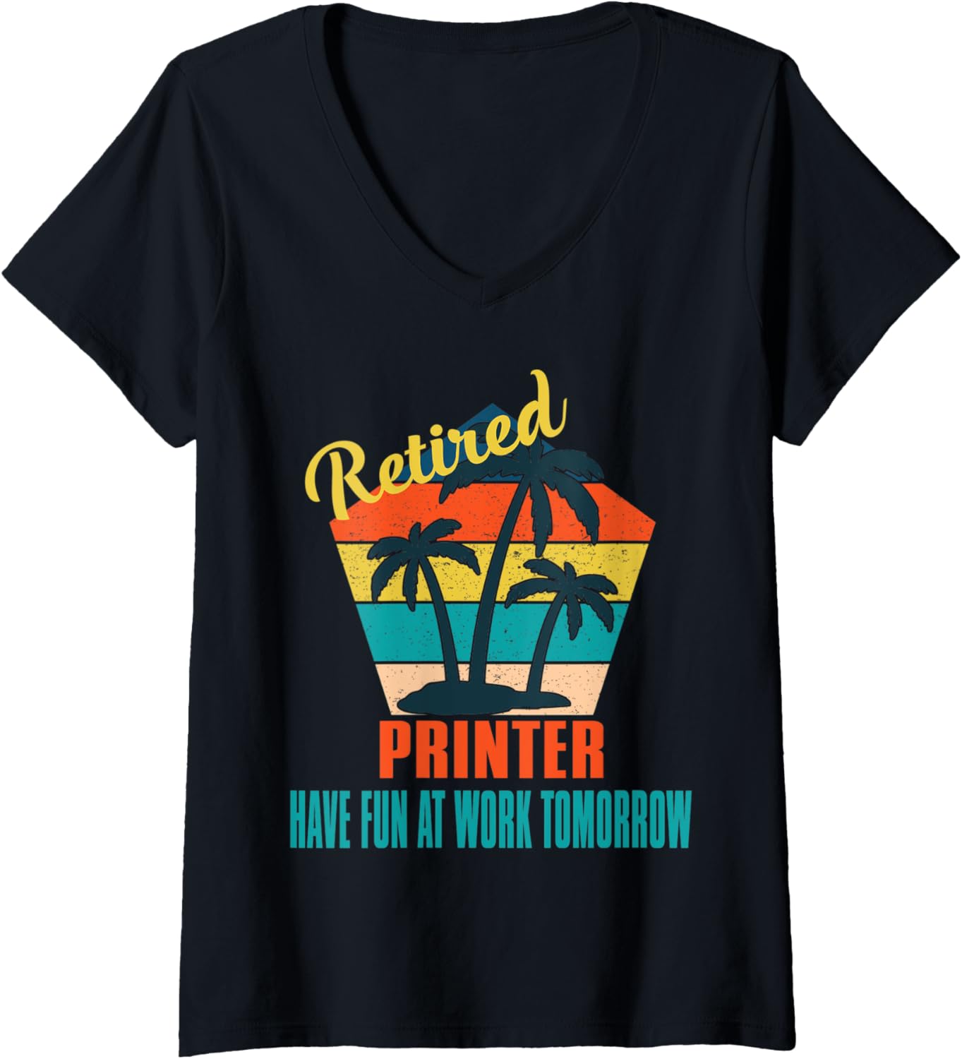 Womens Retired Printer Have Fun At Work Tomorrow Retirement V Neck