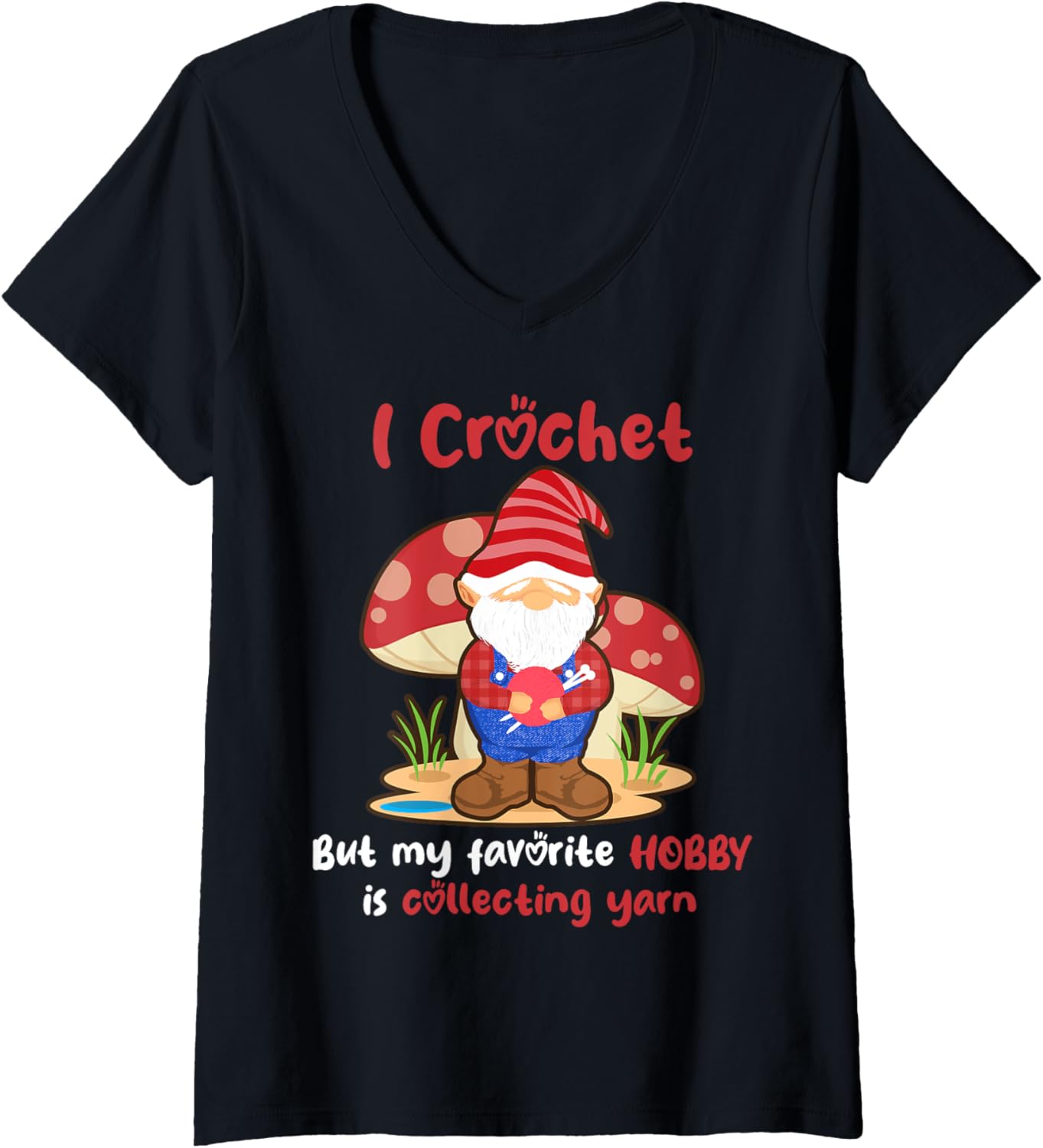 Womens I Crochet But My Favorite Hobby Is Collecting Yarn Gnome V-Neck