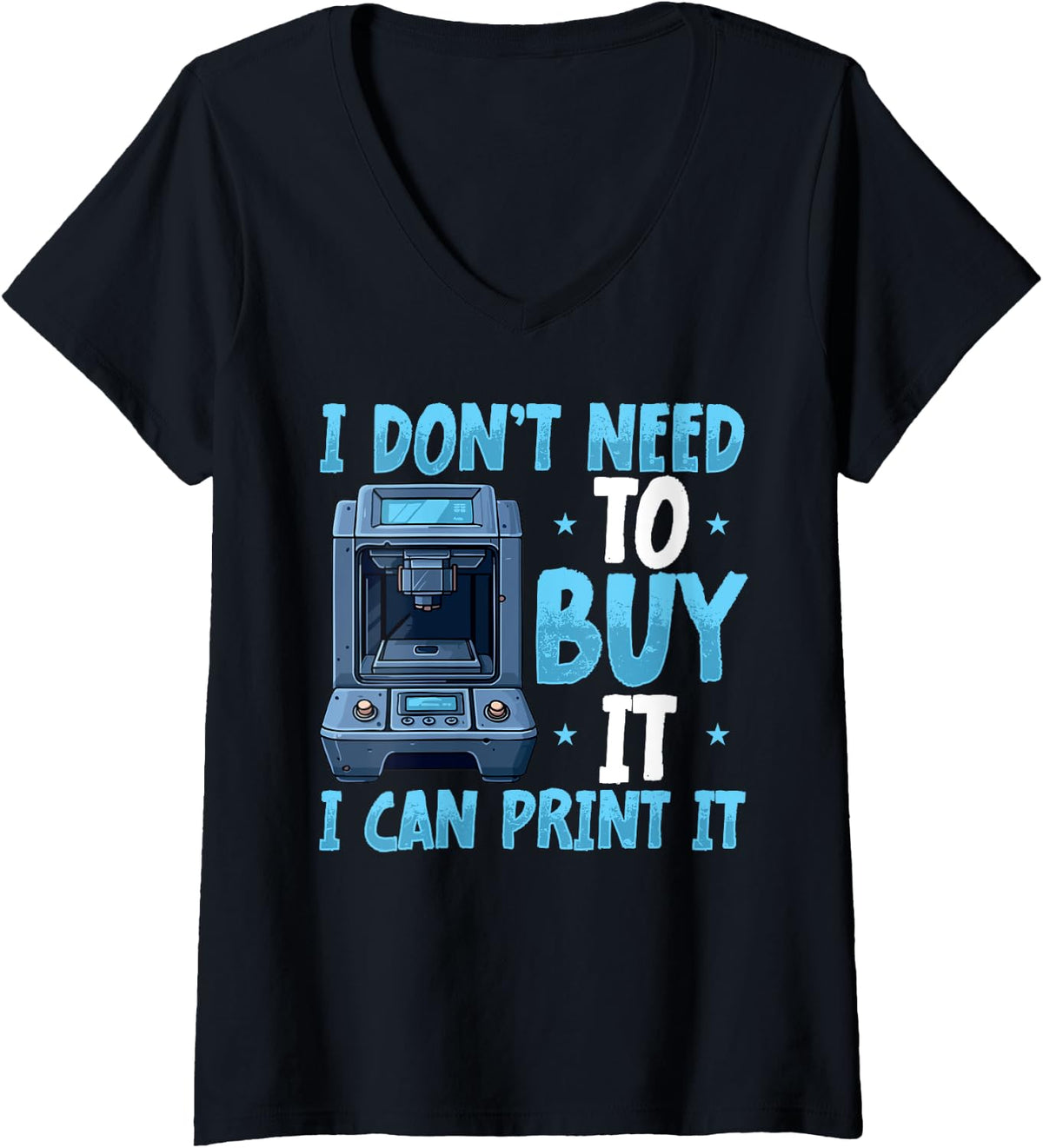 Womens I Dont Need To Buy I Can Print It 3D Printer