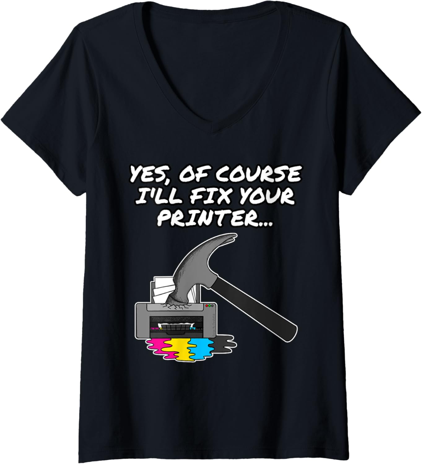 Yes Of Course Ill Fix Your Printer It Technician Funny V Neck