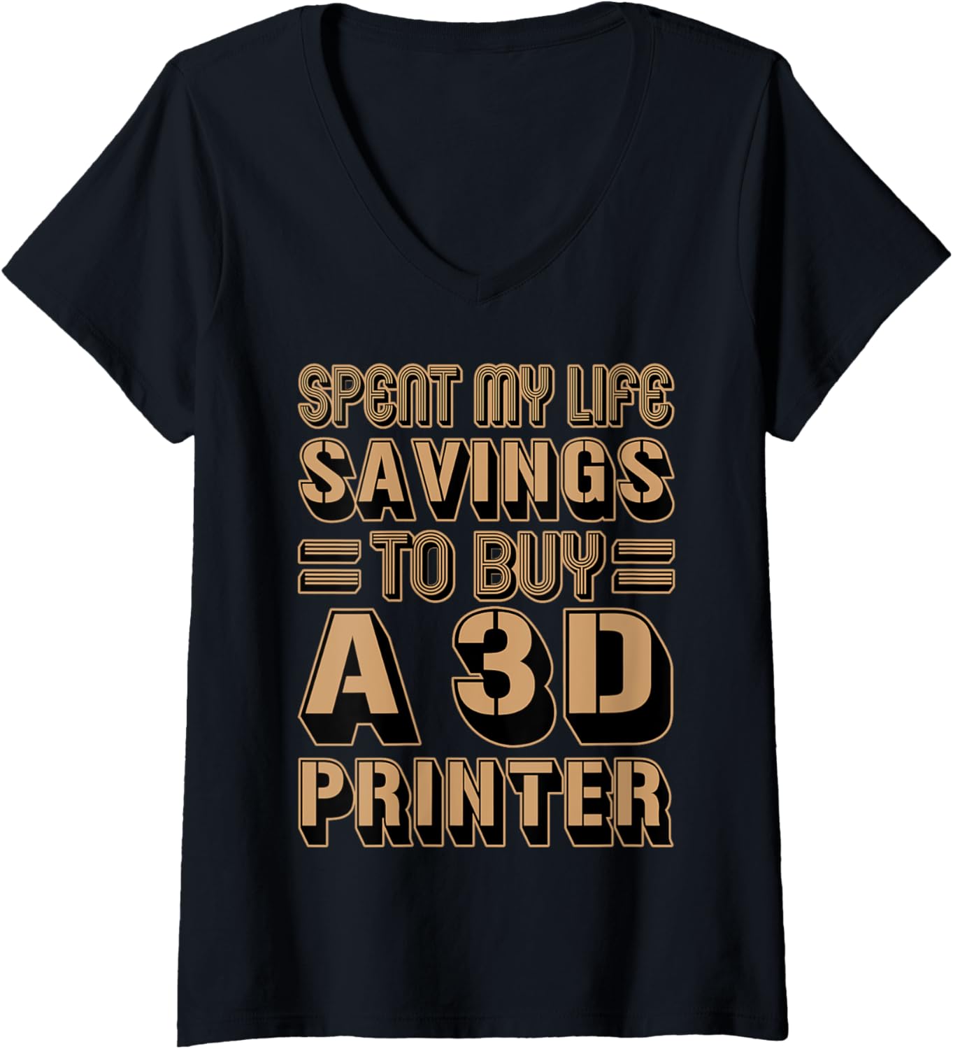 Womens Spent My Life Savings To Buy A 3D Printer Funny Nerd