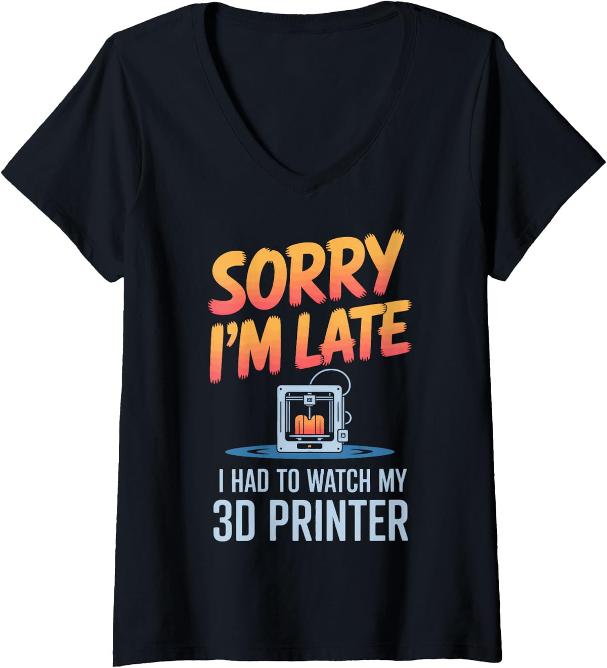Womens Sorry Im Late I Had To Watch My 3D Printer Maker