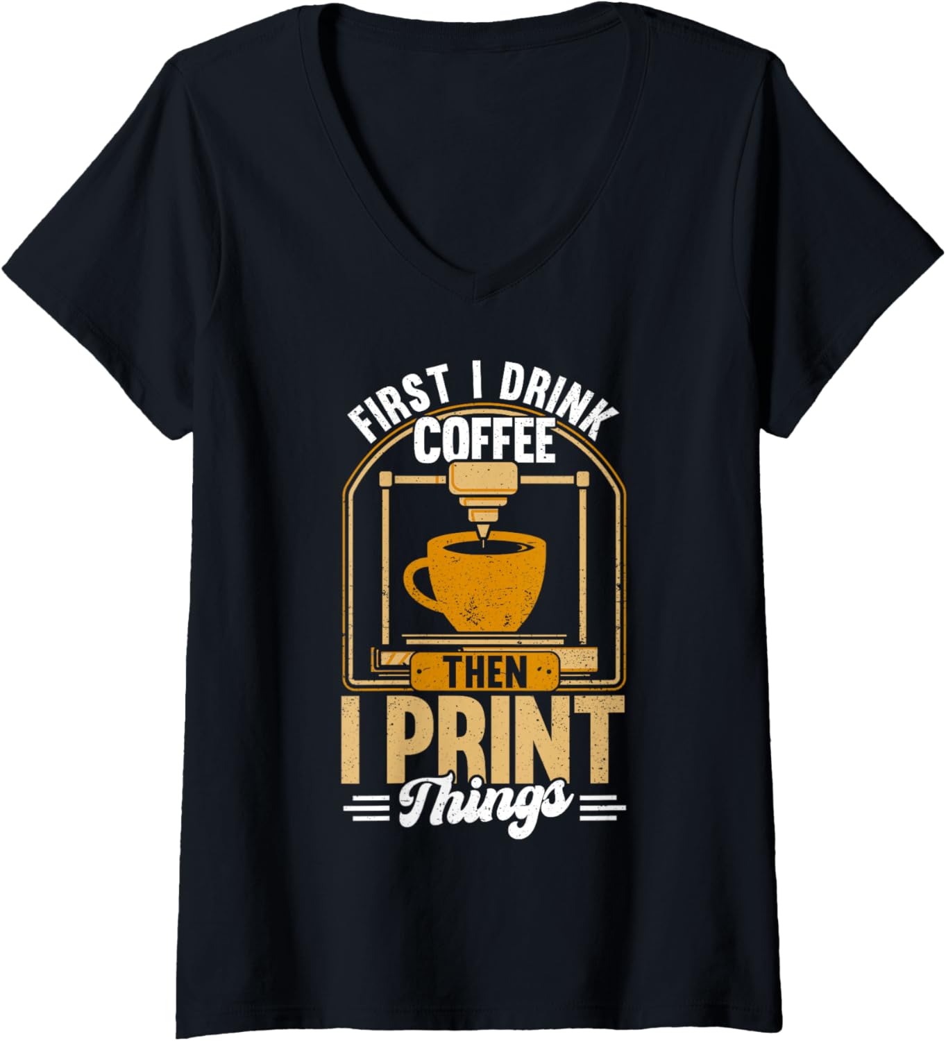 Womens First I Drink Coffee Then I Print Things 3D Printing V