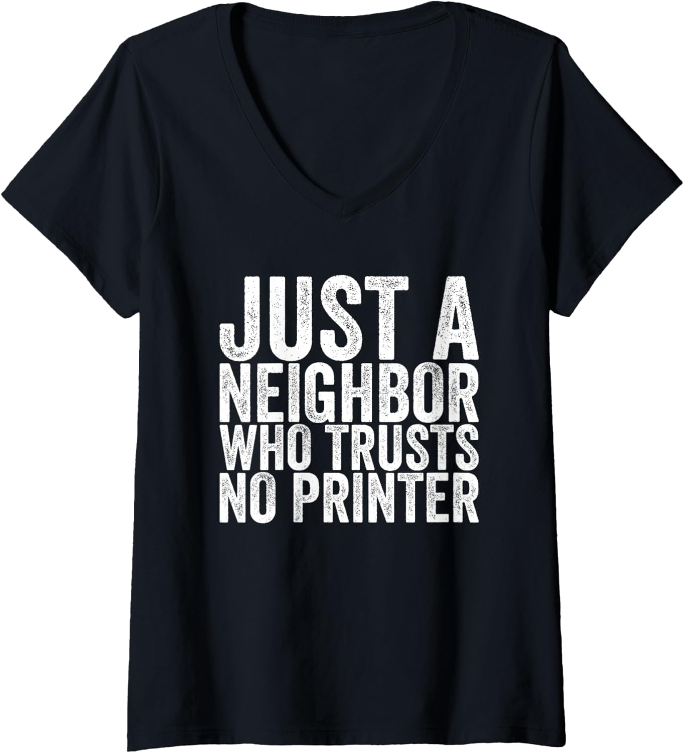 Womens Just A Neighbor Who Trusts No Printer V Neck