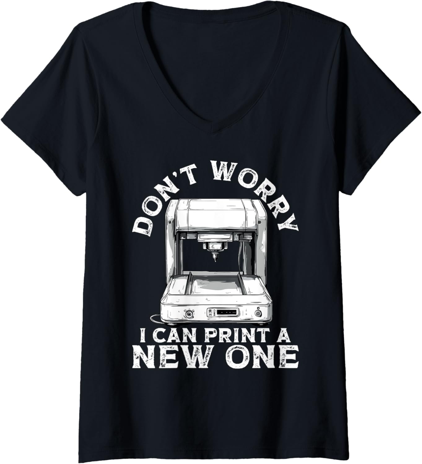 Womens Dont Worry I Can Print A New One 3D Printer Humor