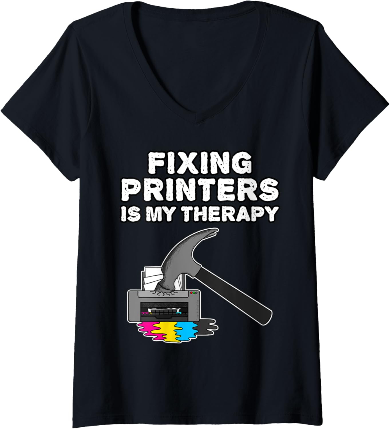 Fixing Printers Is My Therapy Computer Technician Funny V Neck