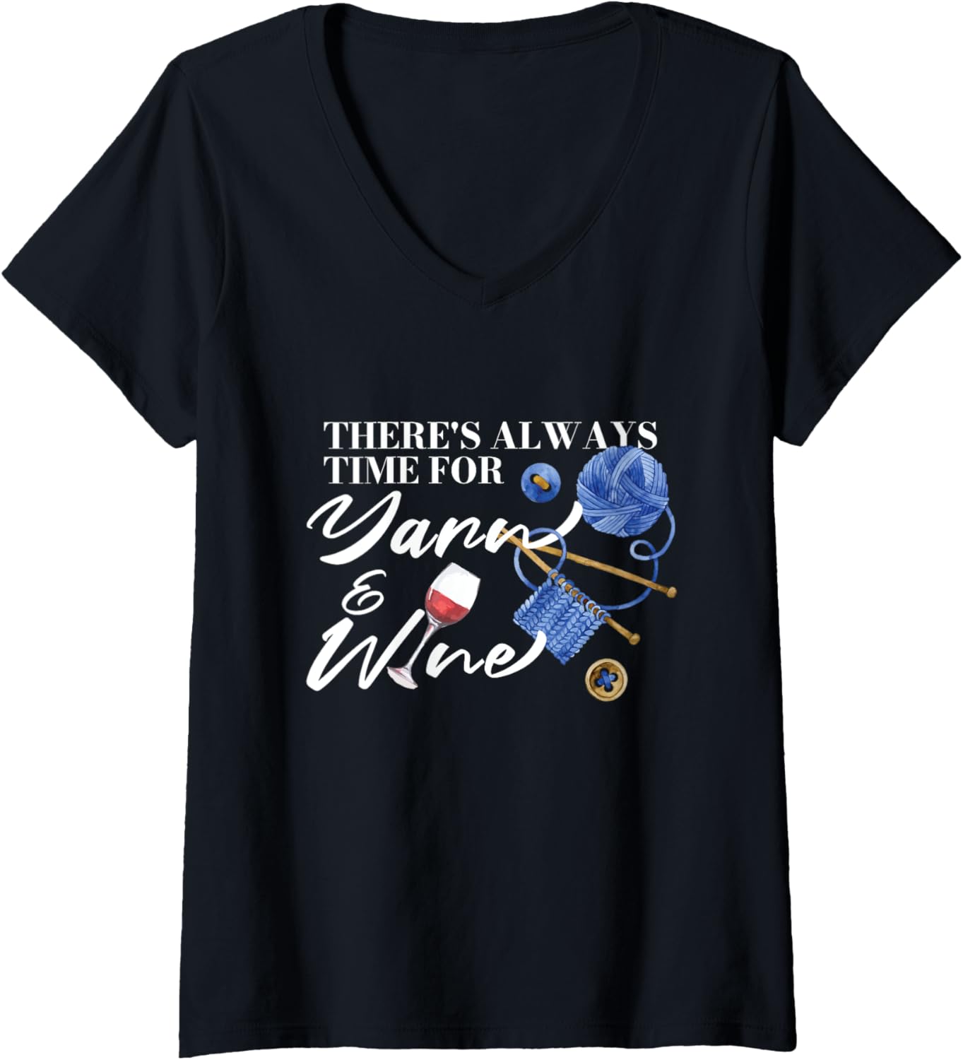 There's Always Time For Yarn And Wine | Crocheting Knitting V-Neck
