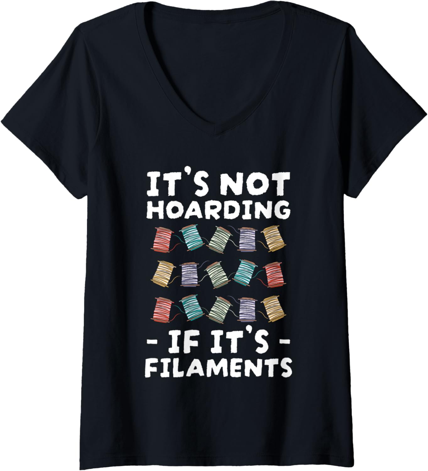 Womens Its Not Hoarding If Its Filaments 3D Printer V Neck