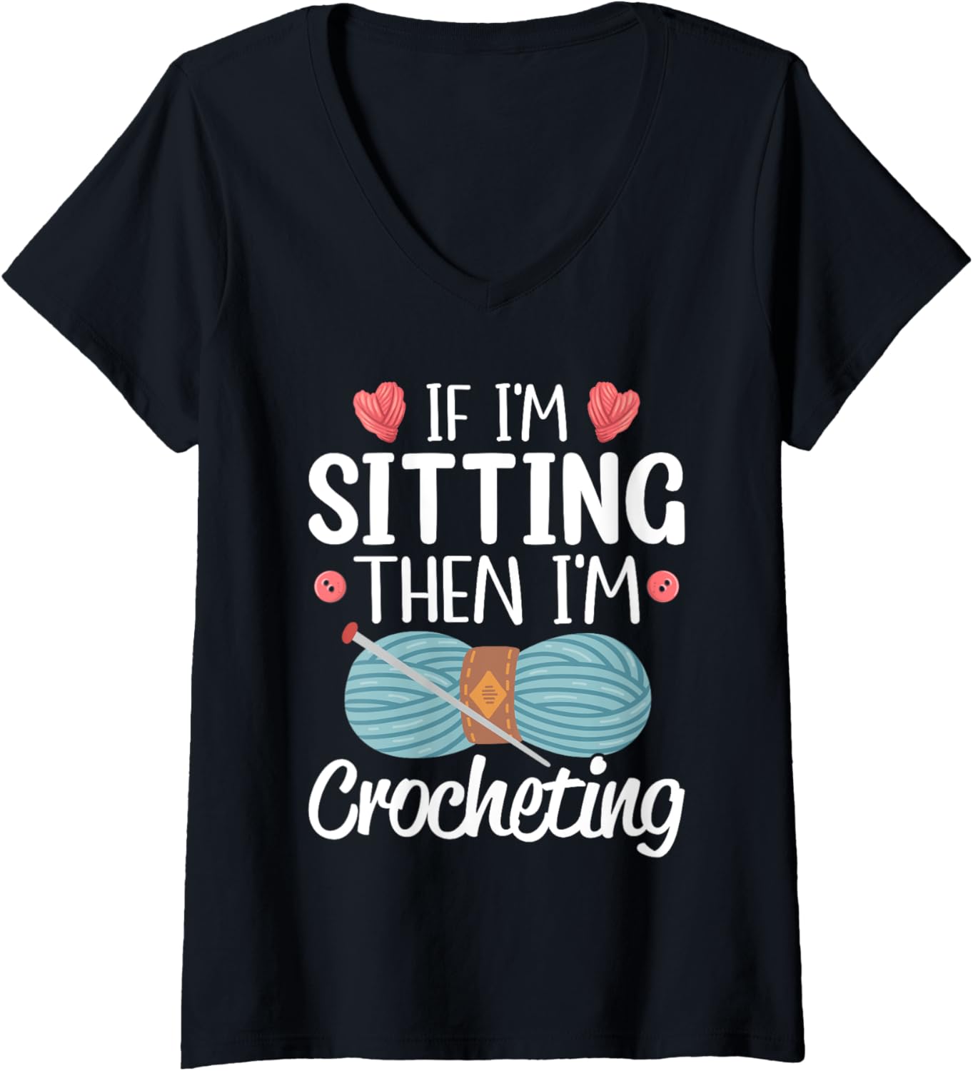 If I'm Sitting Then I'm Crocheting Knitting Yarn Lover V-Neck