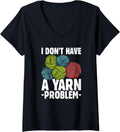 I Don't Have Yarn Problem Knitter Yarn Funny Crochet V-Neck