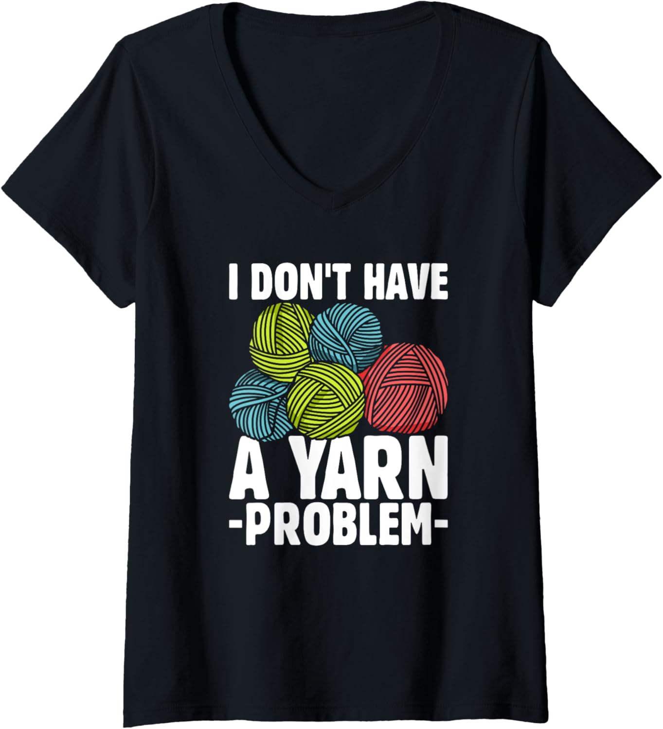 I Don't Have Yarn Problem Knitter Yarn Funny Crochet V-Neck