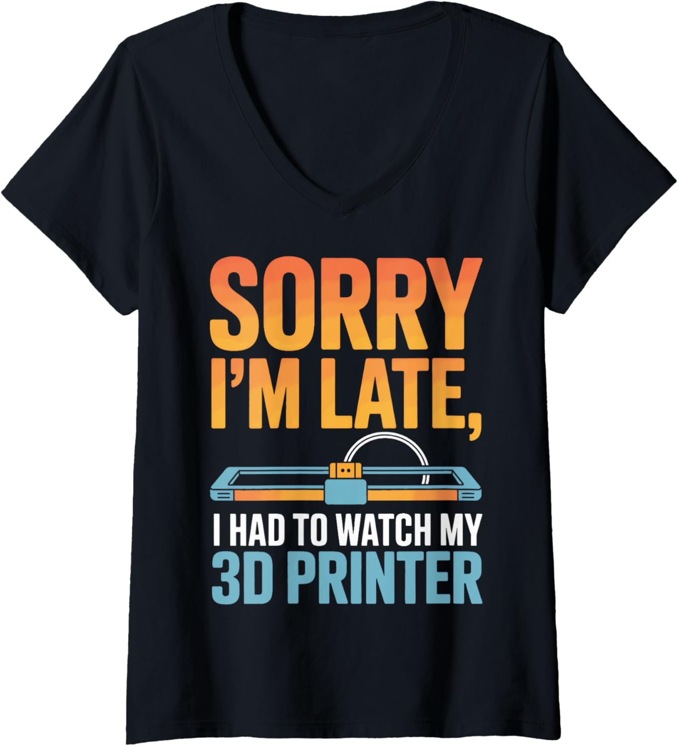 Womens Sorry Im Late I Had To Watch My 3D Printer Inventor