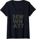 Womens Sew What - Sewing Yarn Thread Funny Sarcastic V-Neck