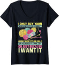 I Only Buy Yarn When I Need It For A Project Knitting Women V-Neck