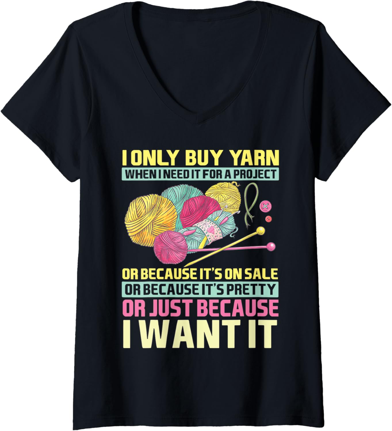 I Only Buy Yarn When I Need It For A Project Knitting Women V-Neck