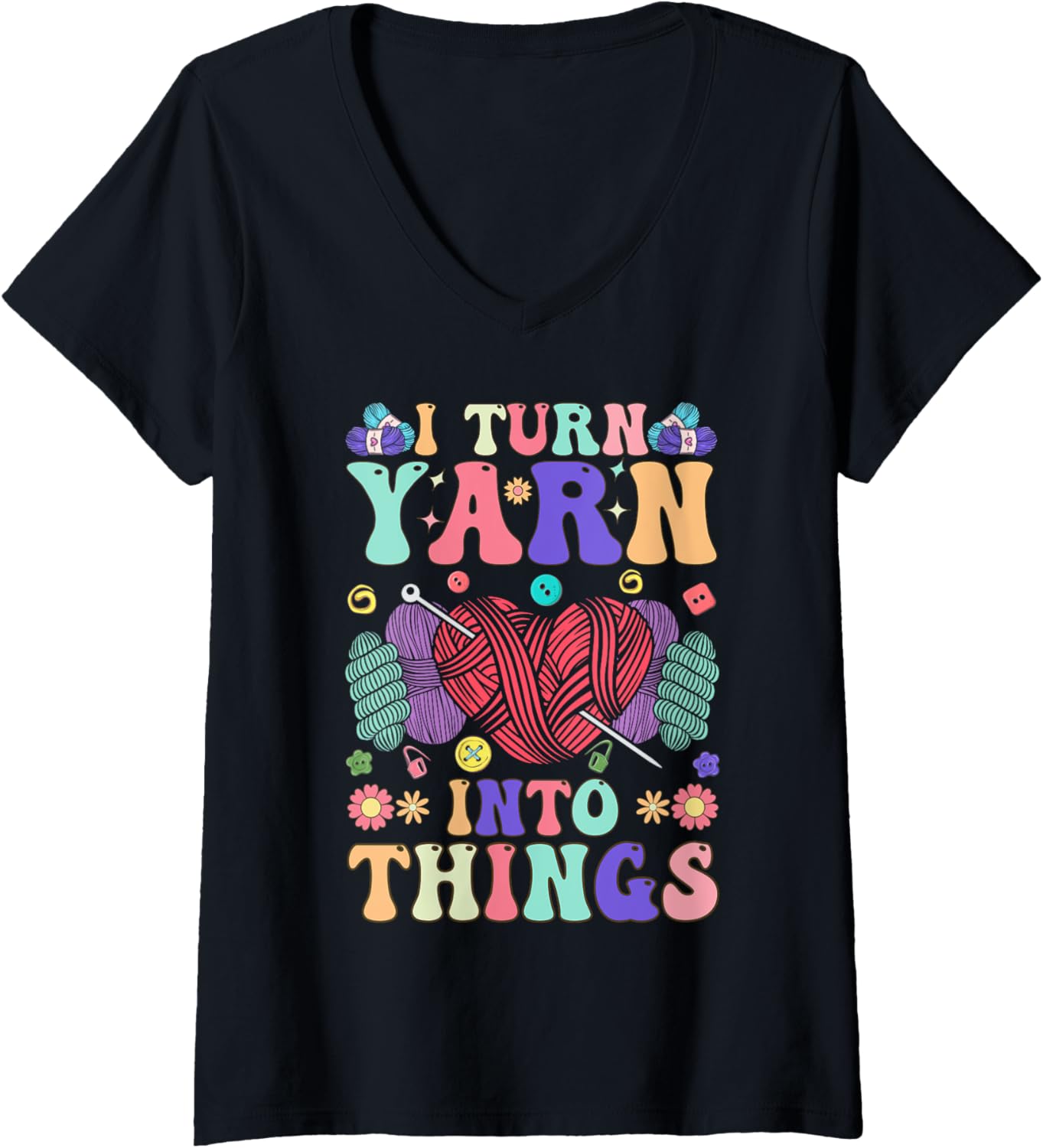 Womens Crocheting Knitting Yarn Lover I Turn Yarn Into Things V-Neck