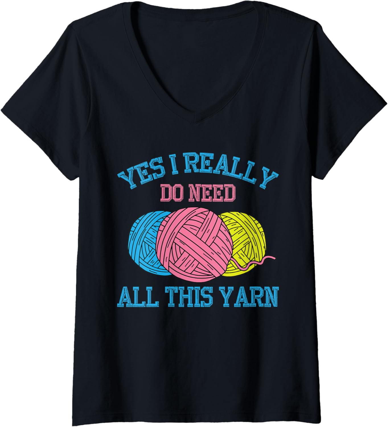 Womens Yes I Really Do Need All This Yarn Art | Handcrafts Gift V-Neck