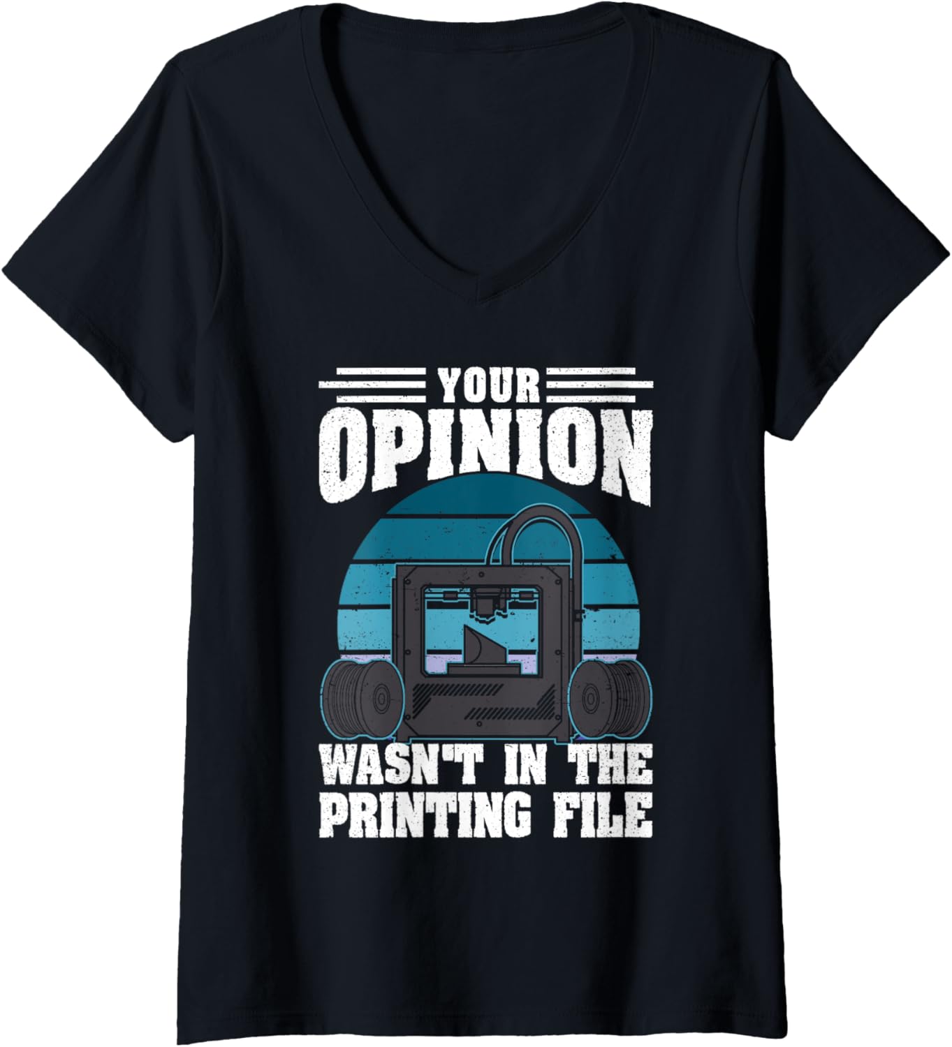 Womens Your Opinion Wasnt In Printing File 3D Printing Geek V Neck