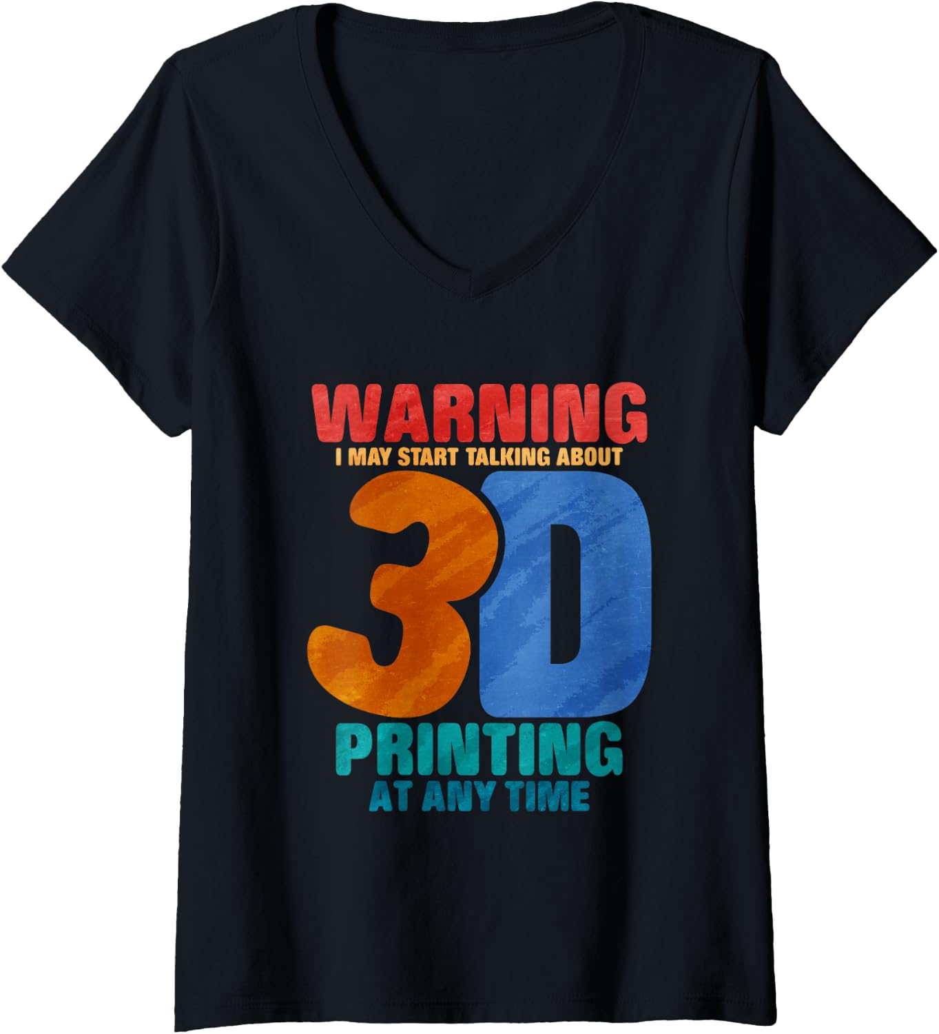 Womens Warning I May Start Talking About 3D Printing At Any Time