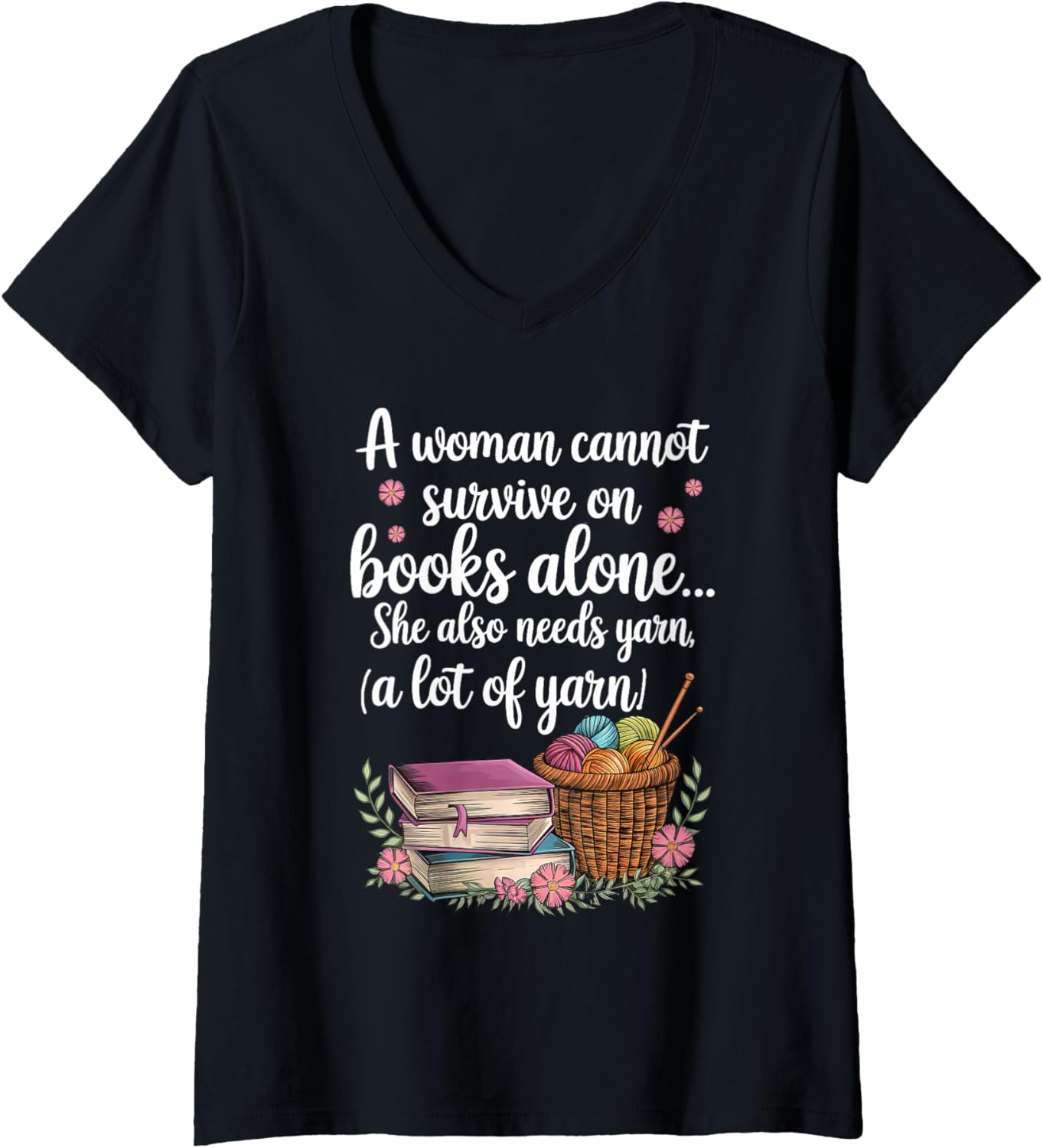 Womens Woman Cannot Survive On Books Alone She Also Needs Yarn V-Neck