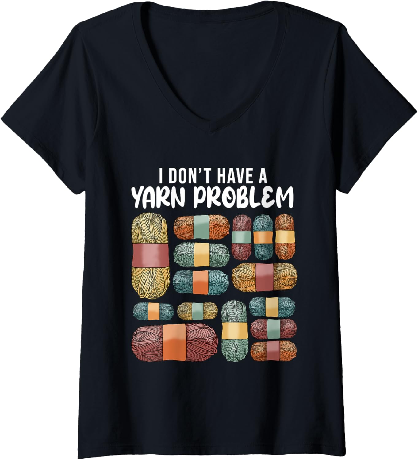 I Don't Have a Yarn Problem Quilters Crochet Lover Crocheter V-Neck