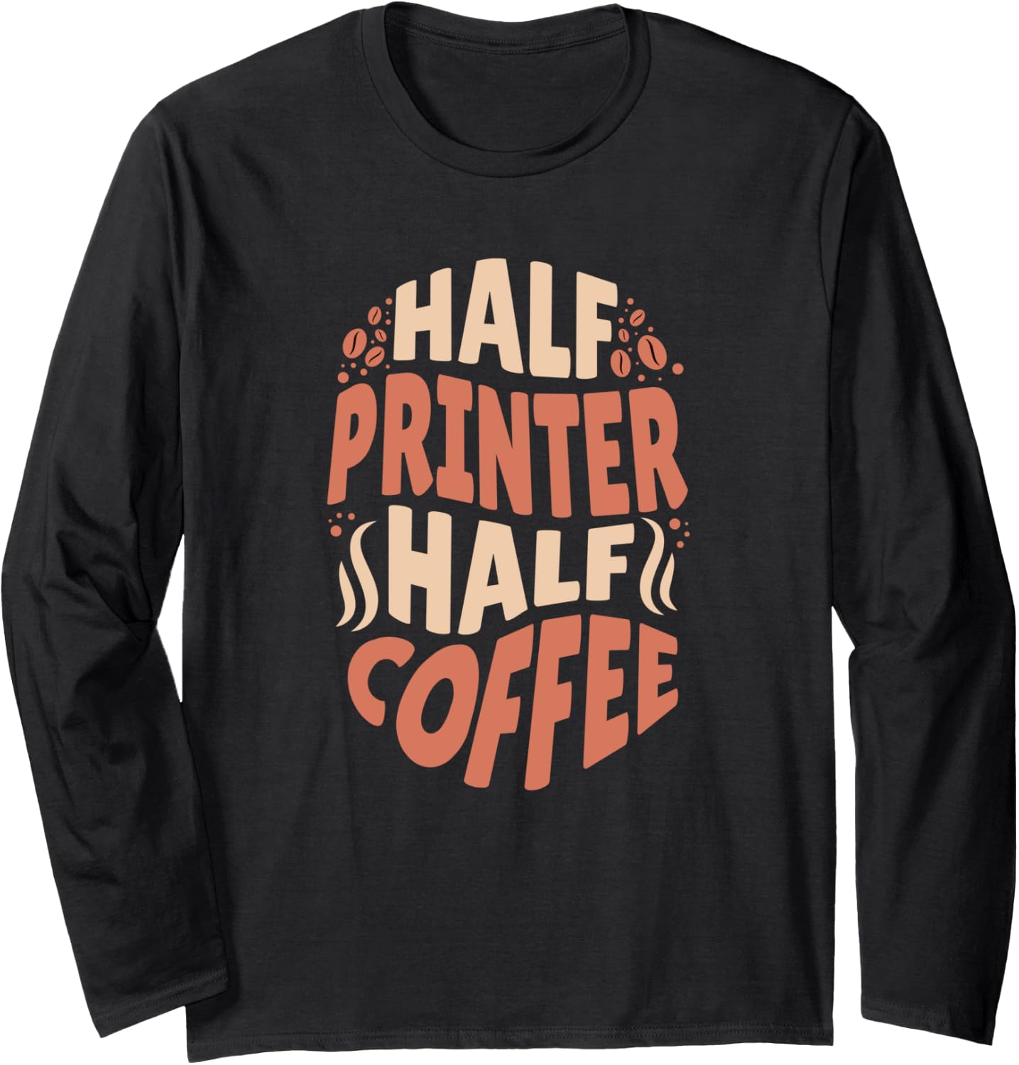 Half Printer Half Coffee Lovers Long Sleeve