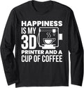 Happiness Is My 3D Printer Coffee 3D Printing Printer Long Sleeve