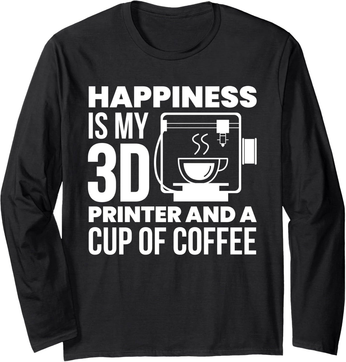 Happiness Is My 3D Printer Coffee 3D Printing Printer Long Sleeve