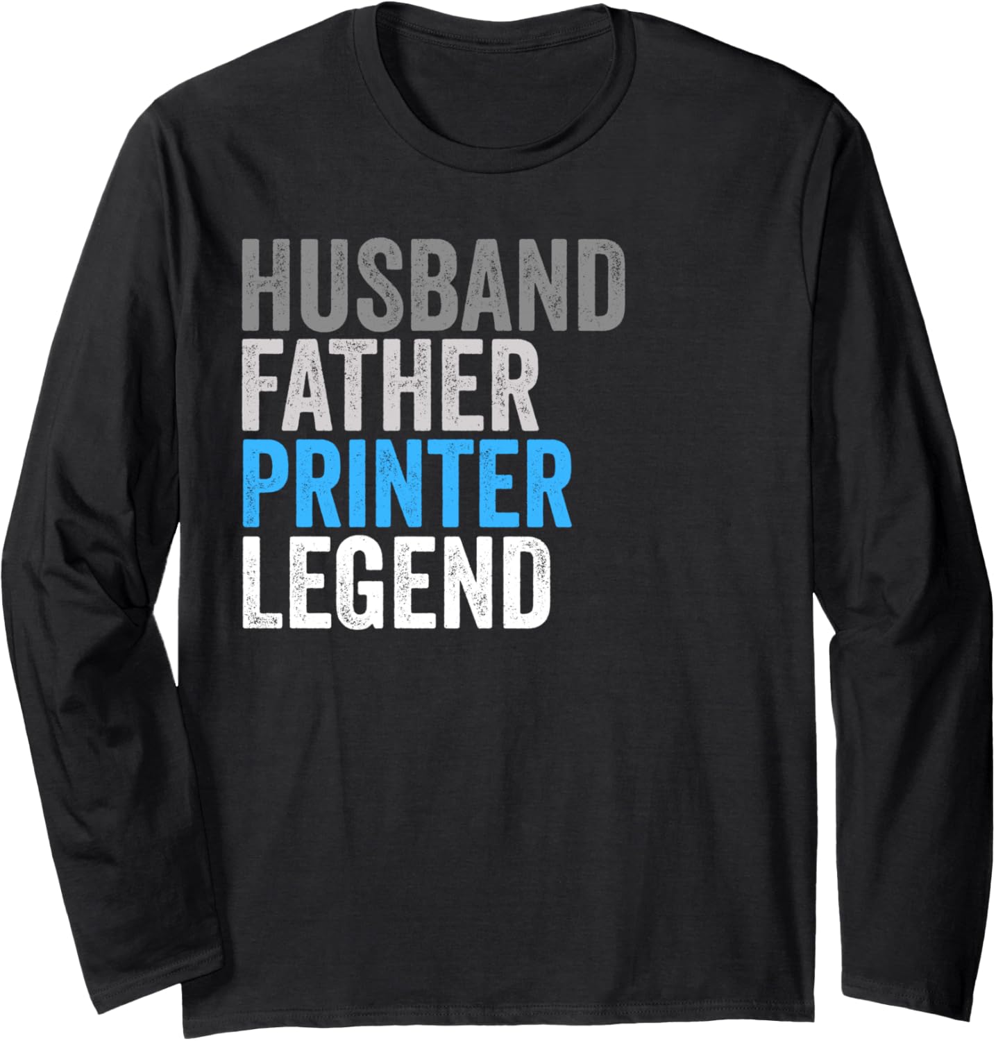 Husband Father Printer Legend Funny Occupation Office Long Sleeve
