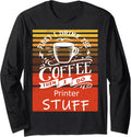 Funny Coffee Graphic Decor A Printer Long Sleeve