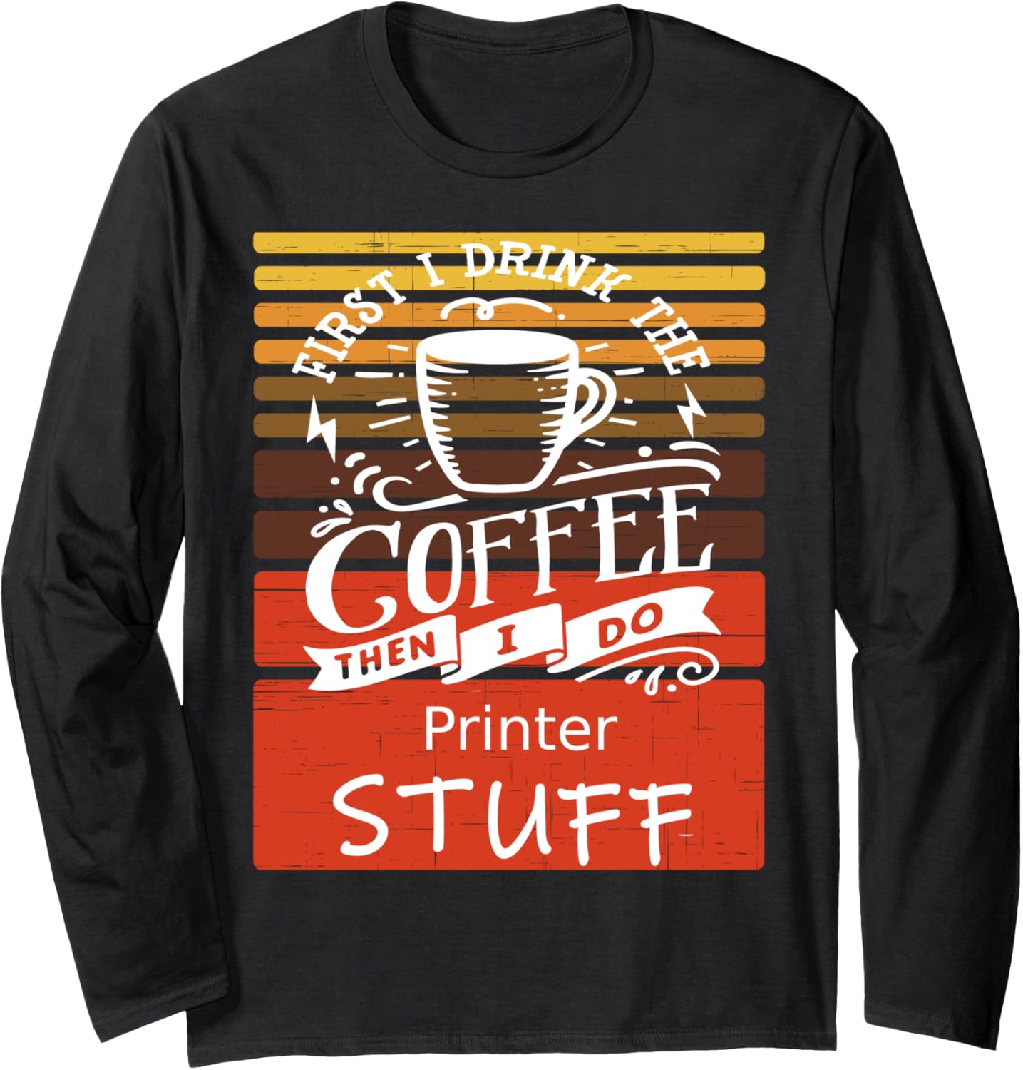 Funny Coffee Graphic Decor A Printer Long Sleeve