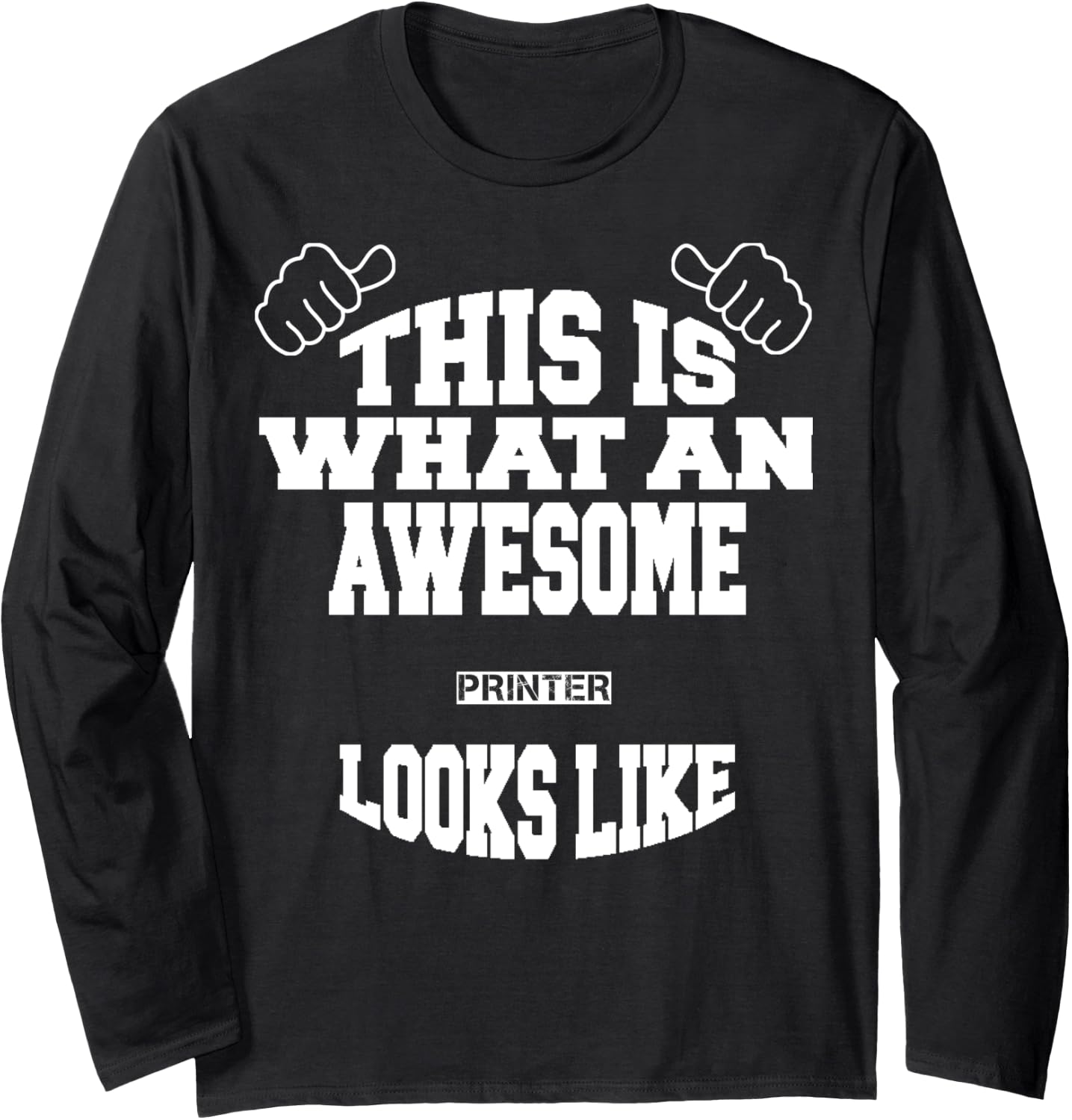 Printer What An Awesome Job Long Sleeve