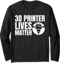 3D Printer Lives Matter 3D Printing Printer Long Sleeve