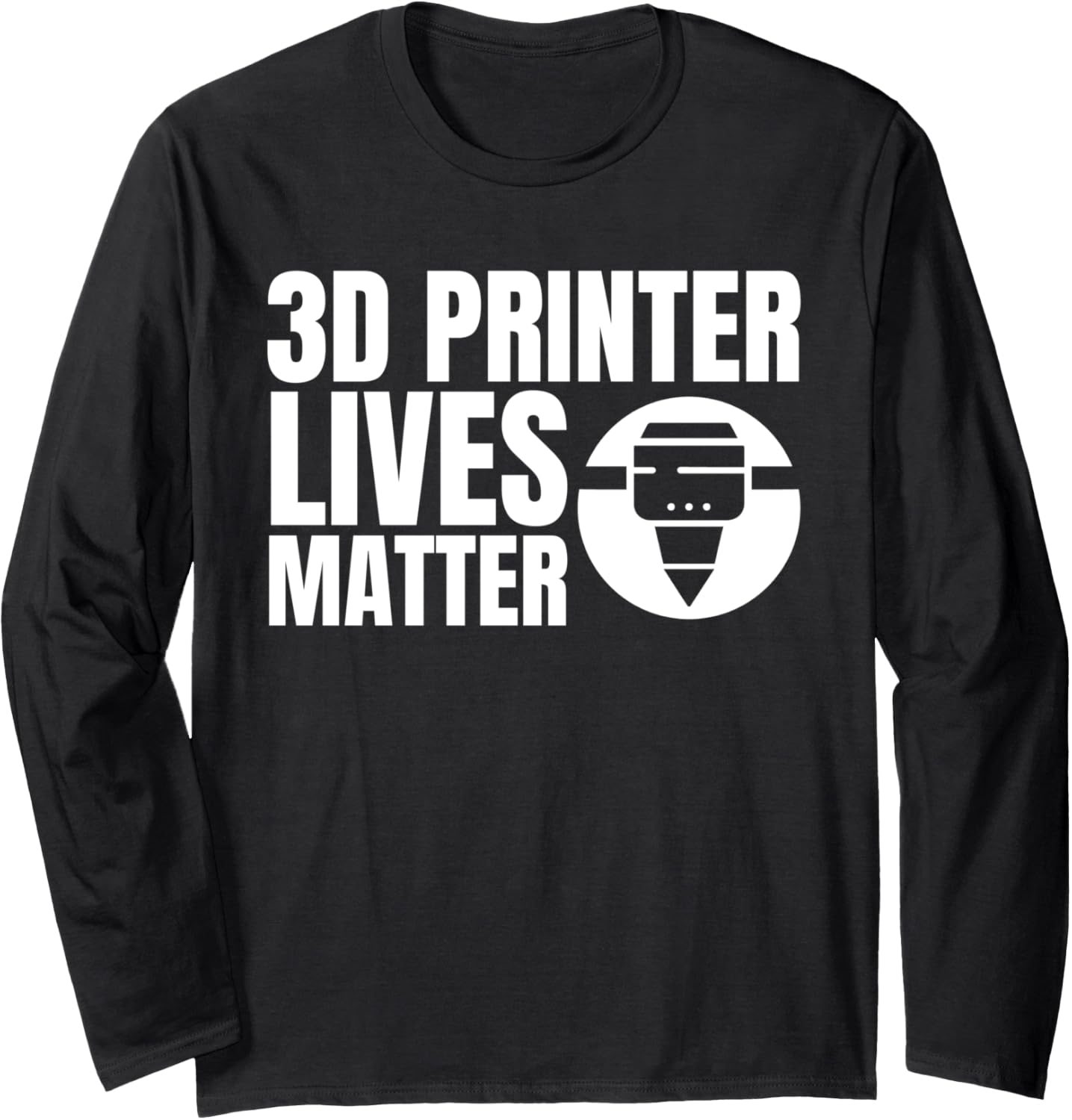 3D Printer Lives Matter 3D Printing Printer Long Sleeve