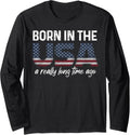 Born In The Usa A Really Long Time Ago Real Patriotic Tee Long Sleeve