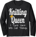 Knitting Queen I Turn Yarn Into Cool Things Funny Yarn Lover Long Sleeve