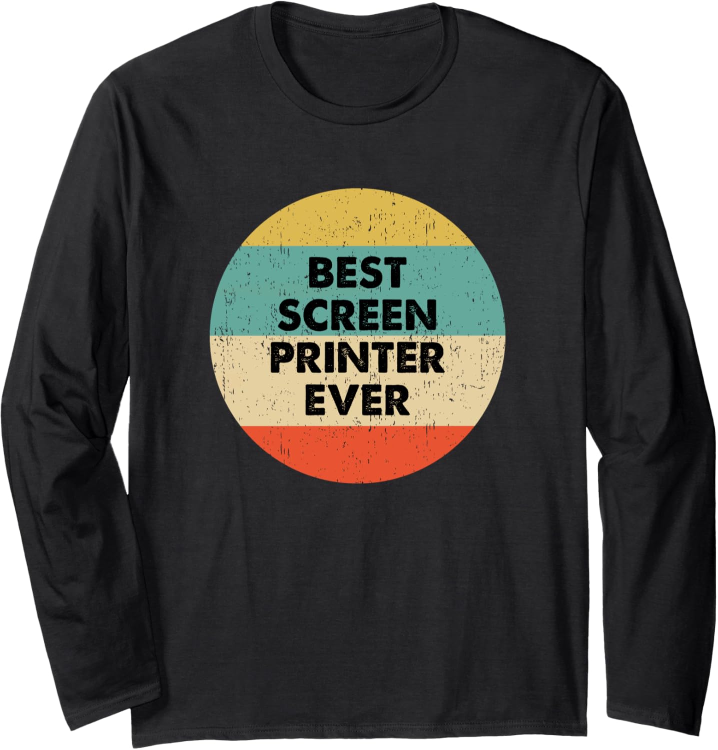 Screen Printer Shirt Best Screen Printer Ever Long Sleeve