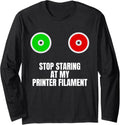 Stop Staring At My Printer Filament 3D Printer Printing Long Sleeve