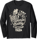 Knitting Lover I Knit But My Favorite Hobby Collecting Yarn Long Sleeve