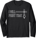 I Will Print That 3D Printing Printer Long Sleeve