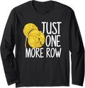 Just One More Row - Funny Crocheting Knitting Yarn Long Sleeve