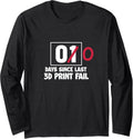 3D Printer Funny 00 Days Since Last 3D Print Fail Long Sleeve
