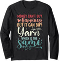 Money Can't Buy Happiness But It Can Buy Yarn Long Sleeve