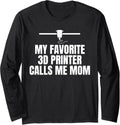 My Favorite 3D Printer Calls Me Mom Mothers Day Long Sleeve