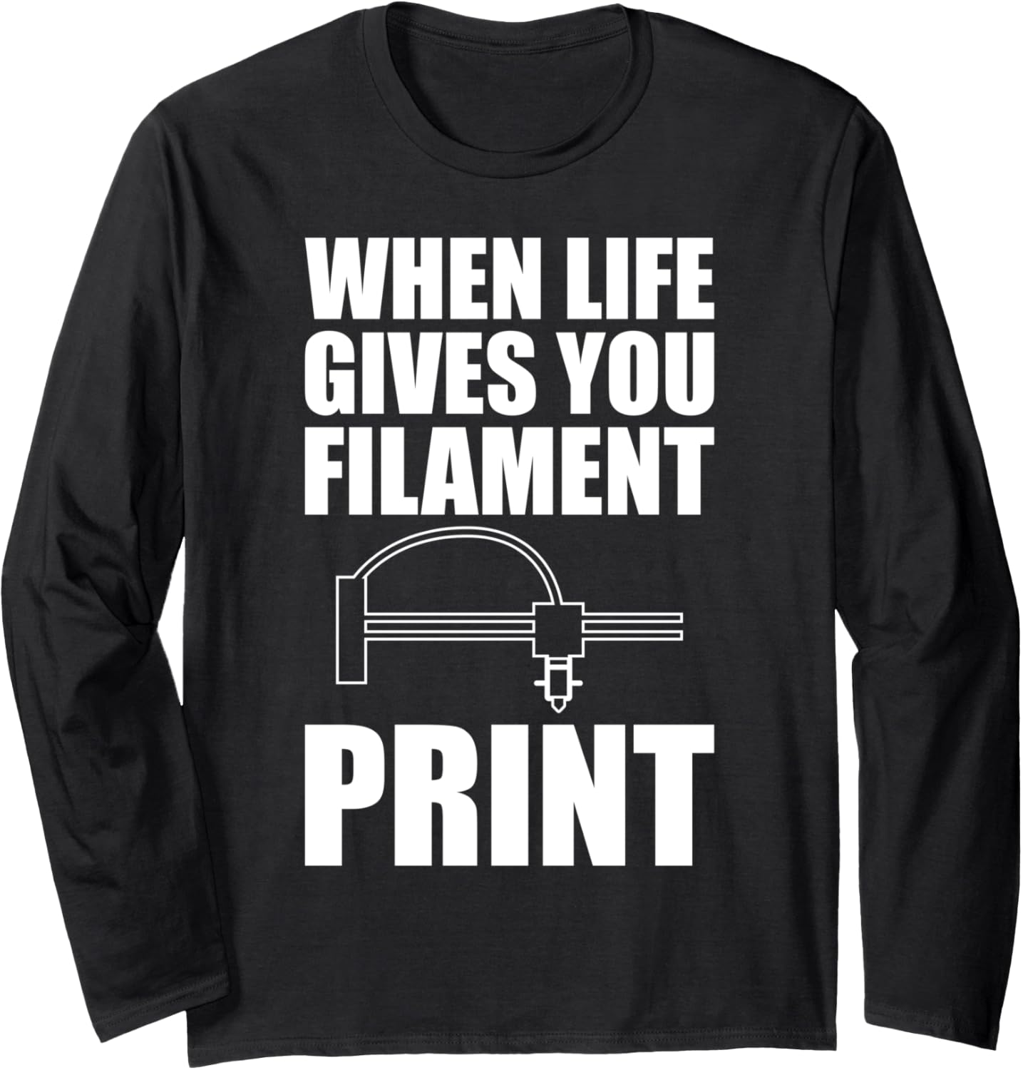 When Life Gives You Filament Print 3D Printer Printing Long Sleeve