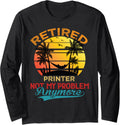 Vintage Retired Printer Not My Problem Anymore Retirement Long Sleeve